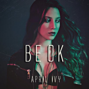 收聽April Ivy的Be Ok歌詞歌曲