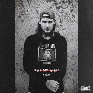 ดาวน์โหลดและฟังเพลง Fuck This World (Explicit) พร้อมเนื้อเพลงจาก Xverd