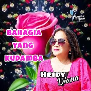 收听Heidy Diana的Bahagia Yang Kudamba歌词歌曲