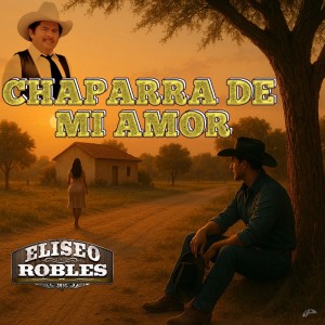 ดาวน์โหลดและฟังเพลง Chaparra De Mi Amor พร้อมเนื้อเพลงจาก Eliseo Robles