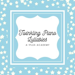 Album Twinkling Piano Lullabies oleh A-Plus Academy