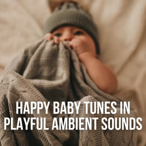 Happy Baby Tunes in Playful Ambient Sounds