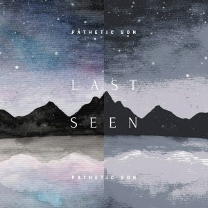 收聽Pathetic Son的Last Seen歌詞歌曲