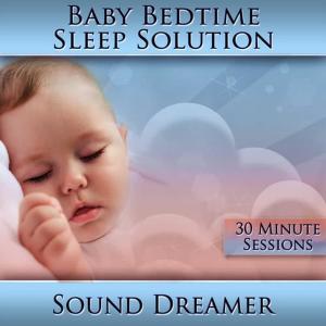Sound Dreamer的專輯Baby Bedtime Sleep Solution (30 Minute Sessions)