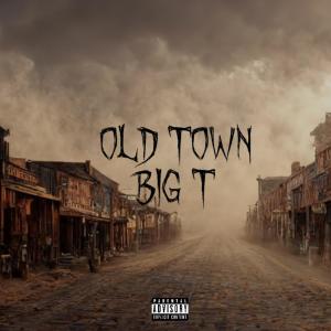 Big T的專輯Old Town (Explicit)
