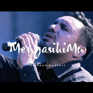 Dengarkan MengasihiMu lagu dari Sudirman Worship dengan lirik