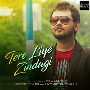 Listen to Tere Liye Zindagi song with lyrics from Dipayan Roy