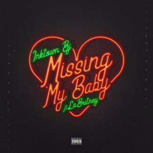 Dengarkan lagu Missing My Baby (Explicit) nyanyian Inktown BJ dengan lirik