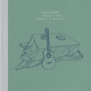 Lullatone的專輯Shapes & Time (Remixes & Reworks)