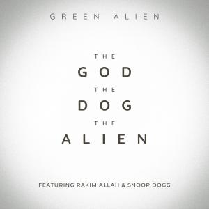 Green Alien的專輯The God, The Dog, The Alien (feat. Rakim & Snoop Dogg) [Explicit]