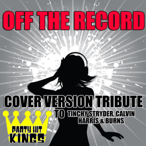 อัลบัม Off The Record (Cover Version Tribute to Tinchy Stryder, Calvin Harris & Burns) ศิลปิน Party Hit Kings