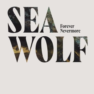 อัลบัม Forever Nevermore ศิลปิน Sea Wolf