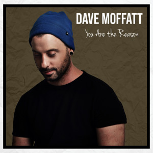 收聽Dave Moffatt的You Are the Reason歌詞歌曲