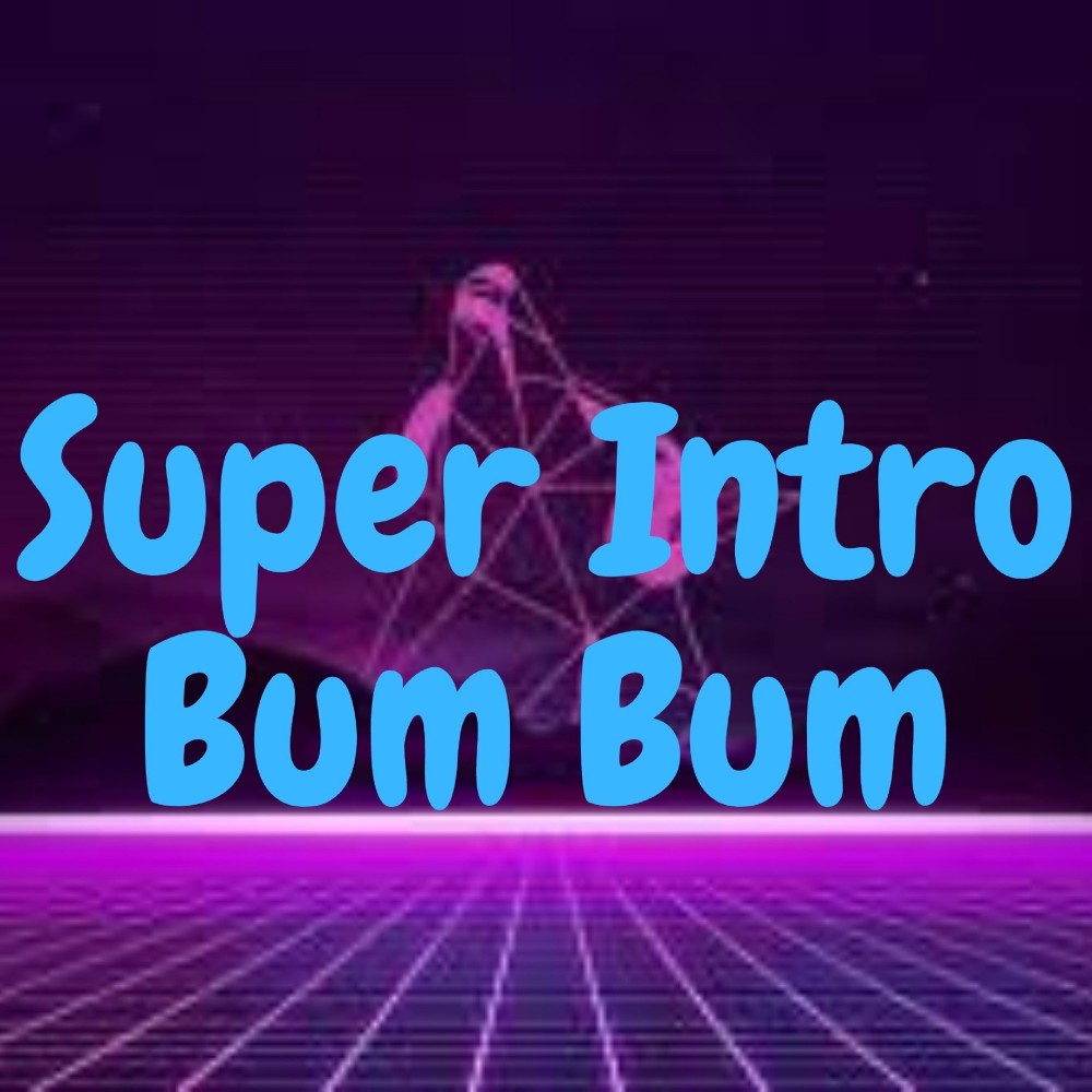 Super Intro Bum Bum