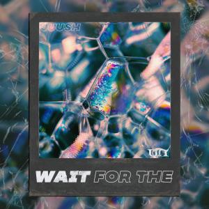 收聽Juush的Wait For The歌詞歌曲