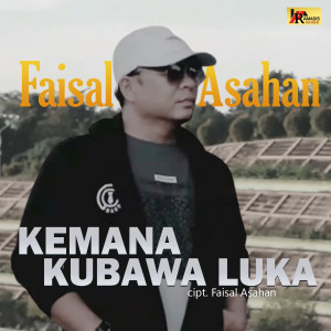 Dengarkan Kemana Kubawa Luka lagu dari Faisal Asahan dengan lirik