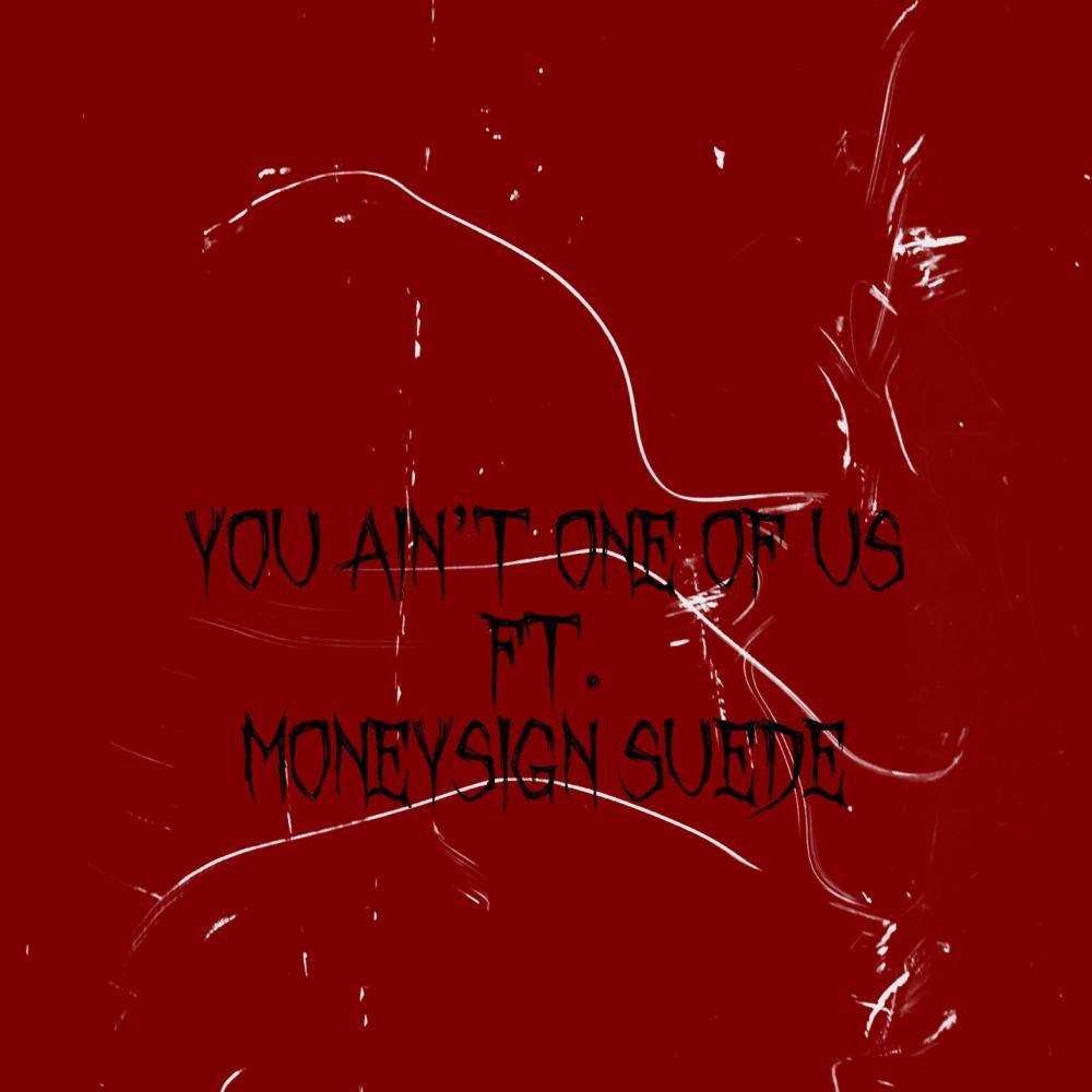 You Aint One Of Us (feat. MoneySign Suede) (Explicit)