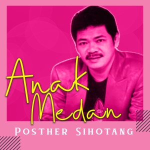 Listen to Anak Medan song with lyrics from Posther Sihotang