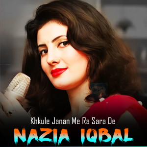 Listen to Khkule Janan Me Ra Sara De song with lyrics from Nazia Iqbal