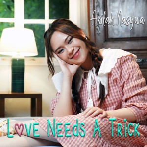 Dengarkan Love Needs a Trick lagu dari Akilah Nasywa dengan lirik