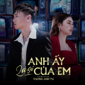 Listen to Anh Ấy Là Gì Của Em song with lyrics from Vuong Anh Tu