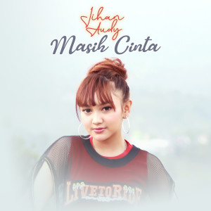 Listen to Masih Cinta song with lyrics from Jihan Audy