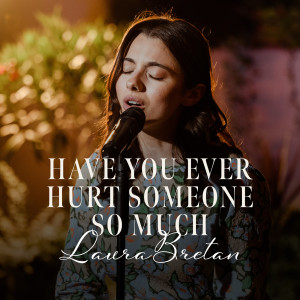 Laura Bretan的專輯Have You Ever Hurt Someone so Much