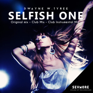 收听Dwayne W. Tyree的Selfish One (Club Instrumental Mix)歌词歌曲