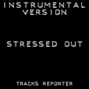 ดาวน์โหลดและฟังเพลง Stressed Out (Instrumental Version) พร้อมเนื้อเพลงจาก Tracks Reporter