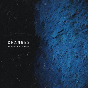 收聽Beneath My Shade的Changes歌詞歌曲