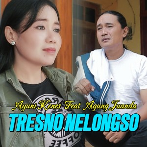收聽Ayuni Kenes的Tresno Nelongso歌詞歌曲