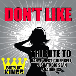 ดาวน์โหลดและฟังเพลง Don't Like (Tribute to Kanye West, Chief Keef, Pusha T, Big Sean & Jadakiss) (Explicit) พร้อมเนื้อเพลงจาก Party Hit Kings