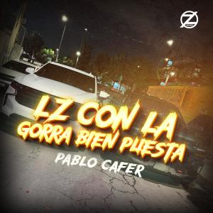 收聽Pablo Cafer的LZ con la gorra bien puesta (Explicit)歌詞歌曲