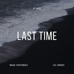 Listen to Last Time (feat. Noah Paperboii & Izz Hurdy) song with lyrics from D’Carl