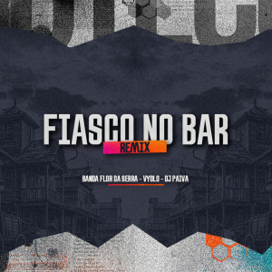 Banda Flor Da Serra的專輯Fiasco No Bar (Remix)