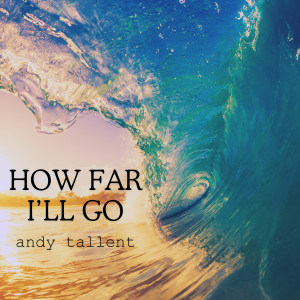Andy Tallent的專輯How Far I'll Go (From Disney's Moana)