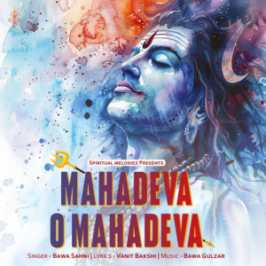 Listen to Mahadeva O Mahadeva song with lyrics from Bawa Sahni