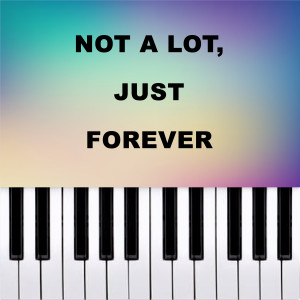 Piano Pop TV的專輯not a lot, just forever (Piano Version)