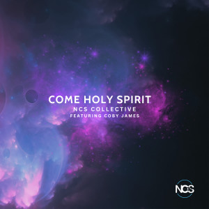 收聽NCS Collective的Come Holy Spirit歌詞歌曲