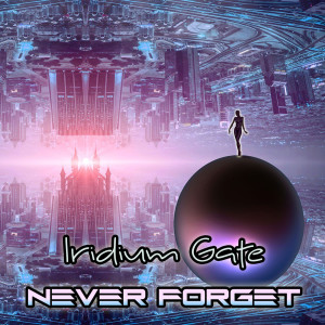 ดาวน์โหลดและฟังเพลง Never Forget (Explicit) พร้อมเนื้อเพลงจาก Iridium Gate