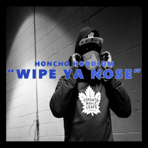 Dengarkan lagu Wipe Ya Nose (Explicit) nyanyian Honcho Hoodlum dengan lirik