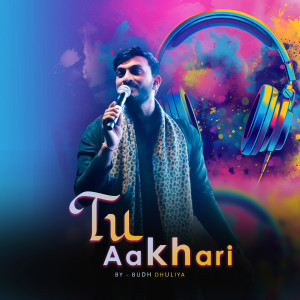 Listen to Tu Aakhari song with lyrics from Budh Dhuliya