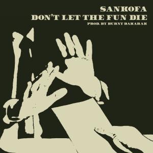 收聽Sankofa的Don't Let The Fun Die歌詞歌曲