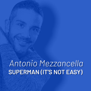 Dengarkan lagu Superman (It's Not Easy) nyanyian Antonio Mezzancella dengan lirik