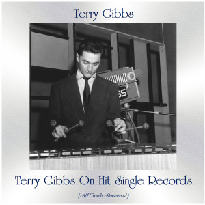 อัลบัม Terry Gibbs on Hit Single Records (All Tracks Remastered) ศิลปิน Terry Gibbs