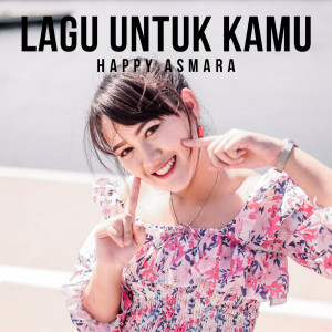 Listen to Lagu Untuk Kamu song with lyrics from Happy Asmara