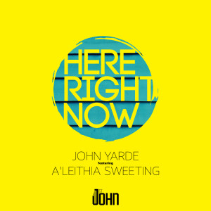 Listen to Here Right Now (feat. A'leithia Sweeting) song with lyrics from John Yarde