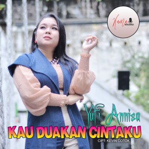 Dengarkan Kau Duakan Cintaku lagu dari Yufi Annisa dengan lirik