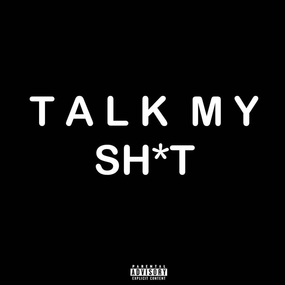 Talk My Shit (Explicit)