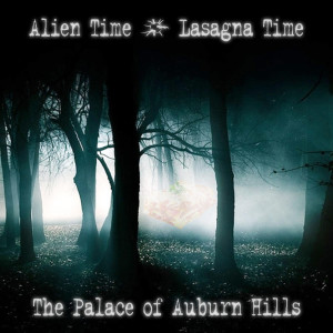 Listen to Alien Time / Lasagna Time song with lyrics from The Palace of Auburn Hills